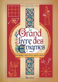 Le grand livre des énigmes : 500 énigmes, casse-tête et jeux de logique Le grand livre des énigmes : 500 énigmes, casse-tête et jeux de logique