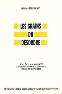 Les grains du désordre : l'Etat face aux violences frumentaires dans la première moitié du XIXe siècle