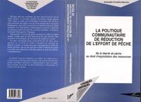 La politique communautaire de réduction de l'effort de pêche : de la liberté de pêche au droit d'exploitation des ressources