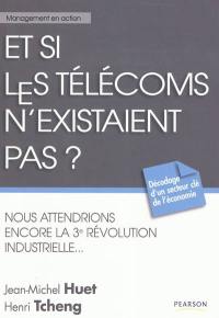 Et si les télécoms n'existaient pas ? : nous attendrions encore la 3e révolution industrielle