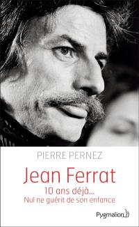 Jean Ferrat : 10 ans déjà... : nul ne guérit de son enfance