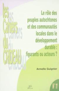 Le rôle des peuples autochtones et des communautés locales dans le développement durable : figurants ou acteurs ? : le droit international de l'environnement, entre respect des droits de l'homme et nécessité du développement