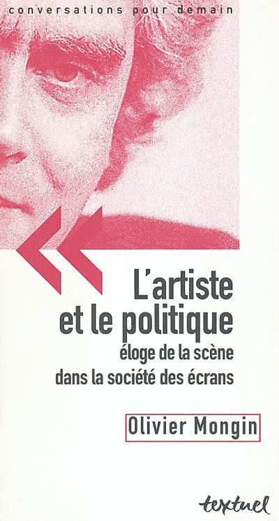 L'artiste et le politique : éloge de la scène dans la société des écrans