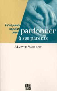 Il n'est jamais trop tard pour pardonner à ses parents