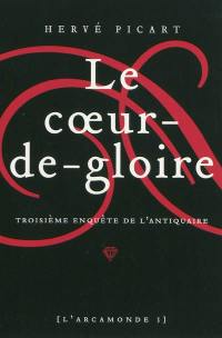 L'Arcamonde. Vol. 3. Le coeur-de-gloire : troisième enquête de l'antiquaire