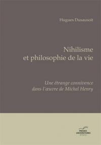 Nihilisme et philosophie de la vie : une étrange connivence dans l'oeuvre de Michel Henry