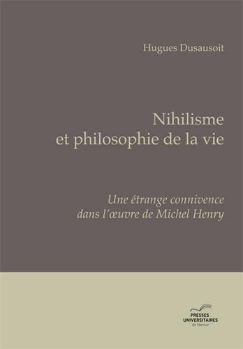 Nihilisme et philosophie de la vie : une étrange connivence dans l'oeuvre de Michel Henry