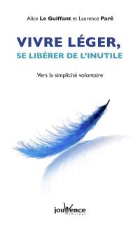 Vivre léger, se libérer de l'inutile : vers la simplicité volontaire