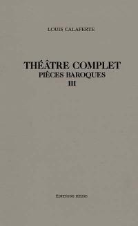 Théâtre complet. Vol. 3. Pièces baroques 3