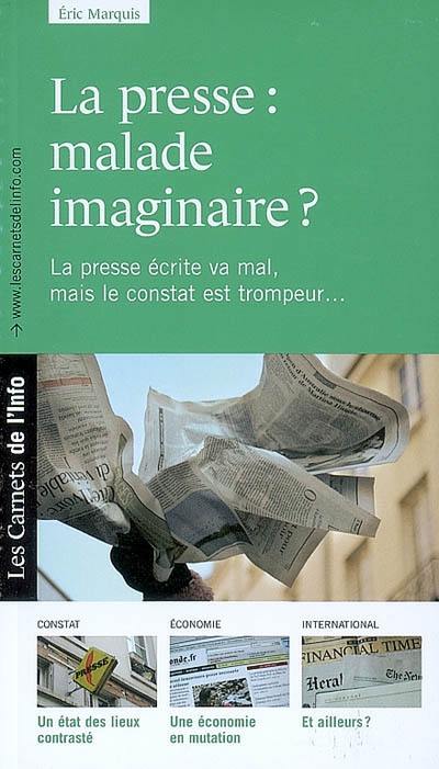 La presse, malade imaginaire ? : la presse écrite va mal, mais le constat est trompeur...