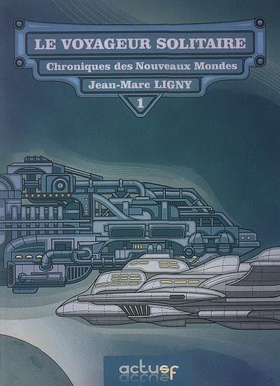 Chroniques des nouveaux mondes. Vol. 1. Le voyageur solitaire