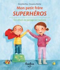 Mon petit frère superhéros : ton album de partage sur l'autisme