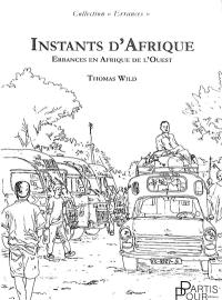 Instants d'Afrique : errances en Afrique de l'Ouest