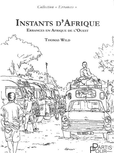 Instants d'Afrique : errances en Afrique de l'Ouest