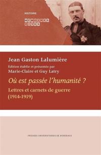 Où est passée l'humanité ? : lettres et carnets de guerre (1914-1919)