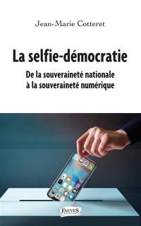 La selfie-démocratie : de la souveraineté nationale à la souveraineté numérique