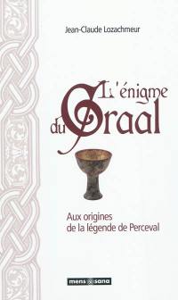 L'énigme du Graal : aux origines de la légende de Perceval