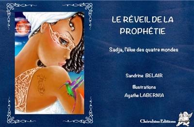 Sadja, l'élue des quatre mondes. Vol. 1. Le réveil de la prophétie