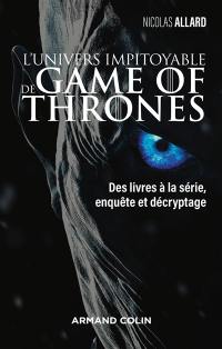 L'univers impitoyable de Game of thrones : des livres à la série, enquête et décryptage