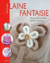 Laine fantaisie : plus de 30 modèles faciles à tricoter