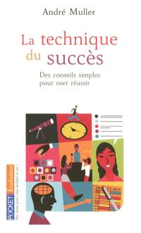 La technique du succès : des conseils simples pour oser réussir