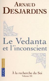 A la recherche du soi. Vol. 3. Le Vedanta et l'inconscient