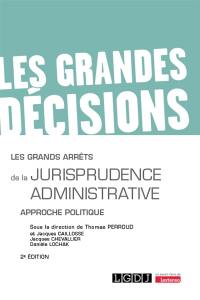 Les grands arrêts de la jurisprudence administrative : approche politique