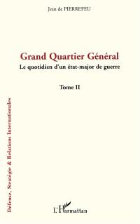 Grand quartier général : le quotidien d'un état-major de guerre. Vol. 2