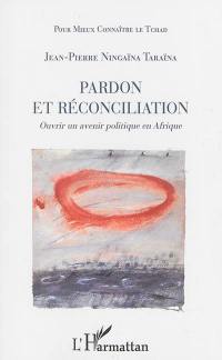 Pardon et réconciliation : ouvrir un avenir politique en Afrique