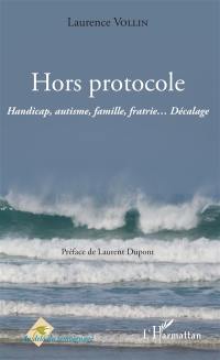 Hors protocole : handicap, autisme, famille, fratrie... : décalage