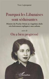 Pourquoi les Libanaises sont séduisantes : histoire du Proche-Orient au vingtième siècle très brièvement expliquée à mes enfants. On a bien progressé