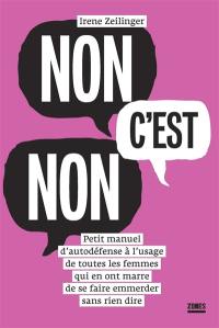 Non c'est non : petit manuel d'autodéfense à l'usage de toutes les femmes qui en ont marre de se faire emmerder sans rien dire