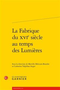 La fabrique du XVIe siècle au temps des Lumières