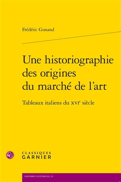 Une historiographie des origines du marché de l'art : tableaux italiens du XVIe siècle