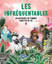 Les infréquentables : 40 histoires de femmes sans foi ni loi