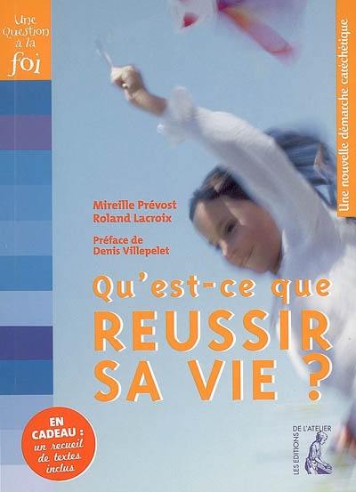 Qu'est-ce que réussir sa vie ? : une nouvelle démarche catéchétique