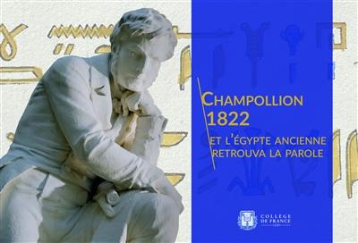 Champollion 1822 : et l'Egypte ancienne retrouva la parole