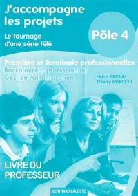 J'accompagne les projets, le tournage d'une série télé : baccalauréat professionnel gestion-administration, première et terminale professionnelles, pôle 4 : livre du professeur