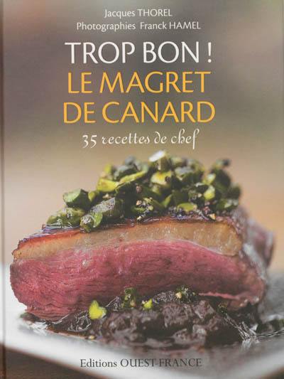 Trop bon ! Le magret de canard : 35 recettes de chef