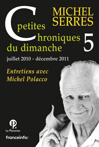 Petites chroniques du dimanche : entretiens avec Michel Polacco. Vol. 5. Juillet 2010-décembre 2011