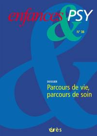 Enfances et psy, n° 38. Parcours de vie, parcours de soin