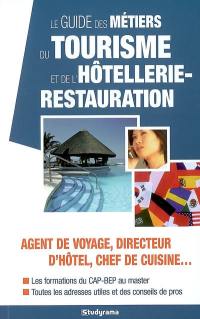 Le guide des métiers du tourisme et de l'hôtellerie-restauration : agent de voyage, directeur d'hôtel, chef de cuisine... : les formations du CAP-BEP au master, toutes les adresses utiles et des conseils de pro