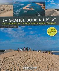 La grande dune du Pilat : les mystères de la plus haute dune d'Europe : histoire, archéologie et géologie