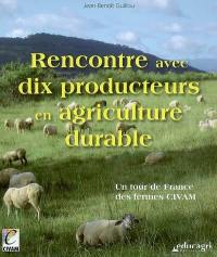 Rencontre avec dix producteurs en agriculture durable : un tour de France des fermes Civam