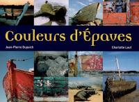 Couleurs d'épaves : un livre de photographies et de textes poétiques