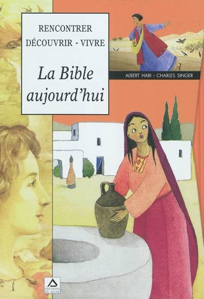 La Bible aujourd'hui : rencontrer, découvrir, vivre