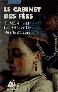 Le cabinet des fées. Vol. 4-2. Les mille et un quarts d'heure