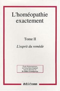 L'homéopathie exactement. Vol. 2. L'esprit du remède