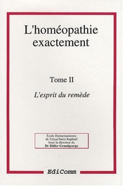 L'homéopathie exactement. Vol. 2. L'esprit du remède