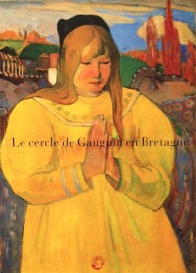 Le cercle de Gauguin en Bretagne : musée de Pont-Aven